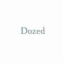 Dozed